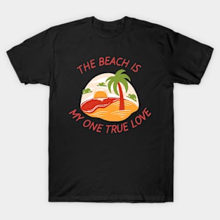 My one true love is the Beach T-Shirt